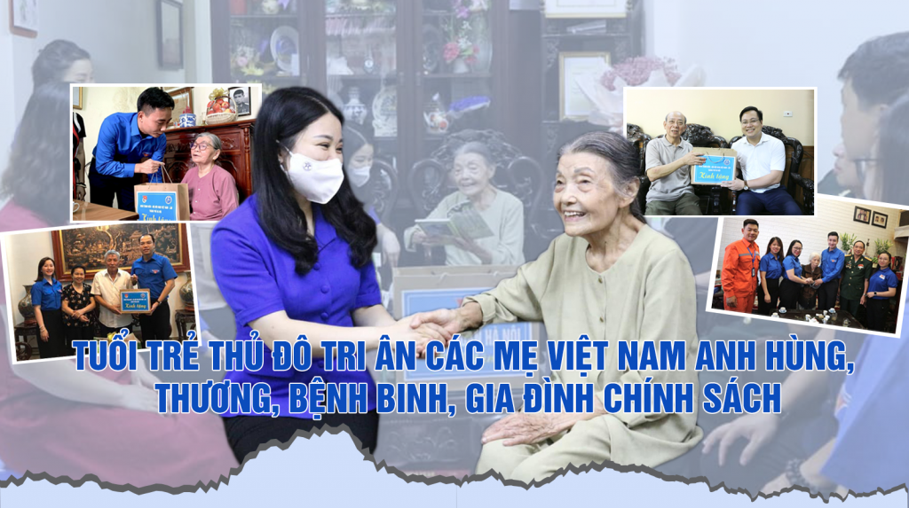 Tuổi trẻ Thủ đô tri ân các Mẹ Việt Nam anh hùng, thương, bệnh binh, gia đình chính sách