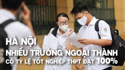 Hà Nội: Nhiều trường ngoại thành có tỷ lệ tốt nghiệp THPT đạt 100%