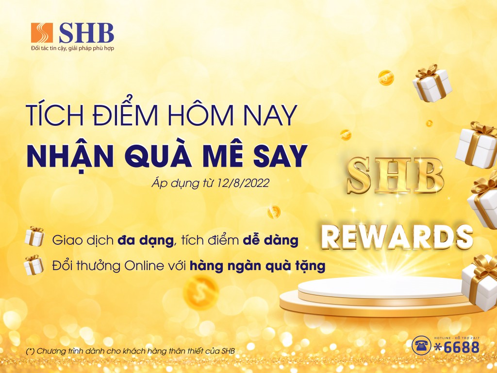 SHB) chính thức ra mắt Chương trình tích “Tích điểm hôm nay - Nhận quà mê say” (SHB Reward