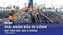 Hà Nội giải ngân đầu tư công đạt gần 30% sau 8 tháng