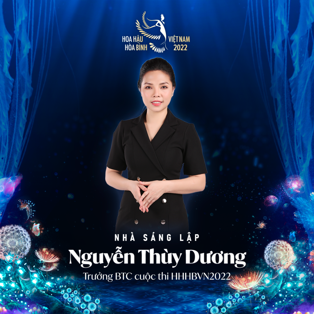 Bà Nguyễn Thuỳ Dương - Người sáng lập, Trưởng Ban Tổ chức cuộc thi Miss Peace Vietnam 2022.