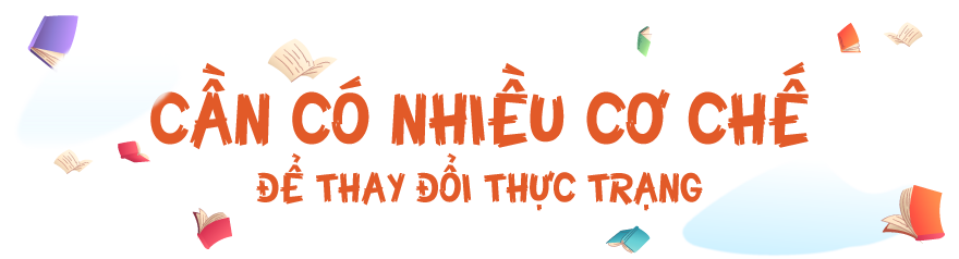 Cần có nhiều cơ chế để thay đổi thực trạng