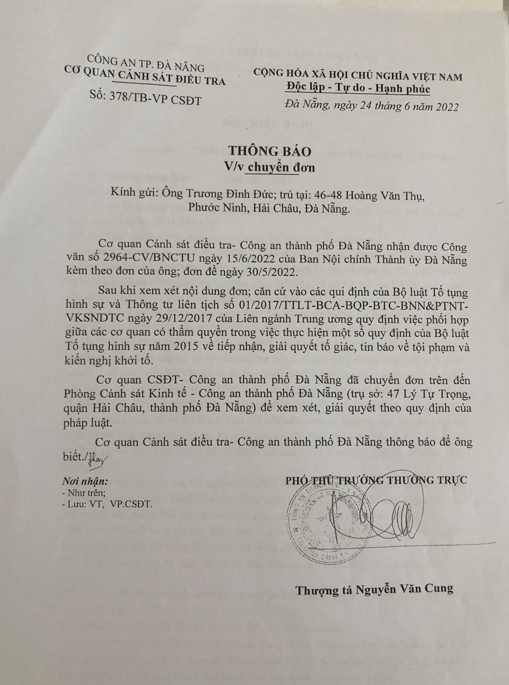 Thông báo ngày 24/6/2022 của Cơ quan CSĐT Công an TP Đà Nẵng, đã chuyển đơn tố giác tội phạm của ông Đức đến Phòng Cảnh sát Kinh tế Công an TP Đà Nẵng để xem xét, giải quyết theo quy định của pháp luật