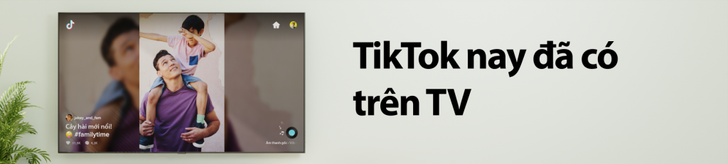 TikTok TV chính thức ra mắt tại Việt Nam