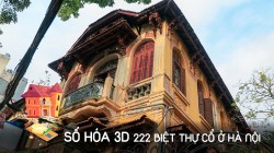 Số hóa 3D 222 biệt thự cổ ở Hà Nội