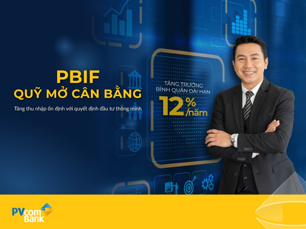 Quỹ cân bằng PBIF của PVCB Capital: Gia tăng thu nhập bằng đầu tư an toàn