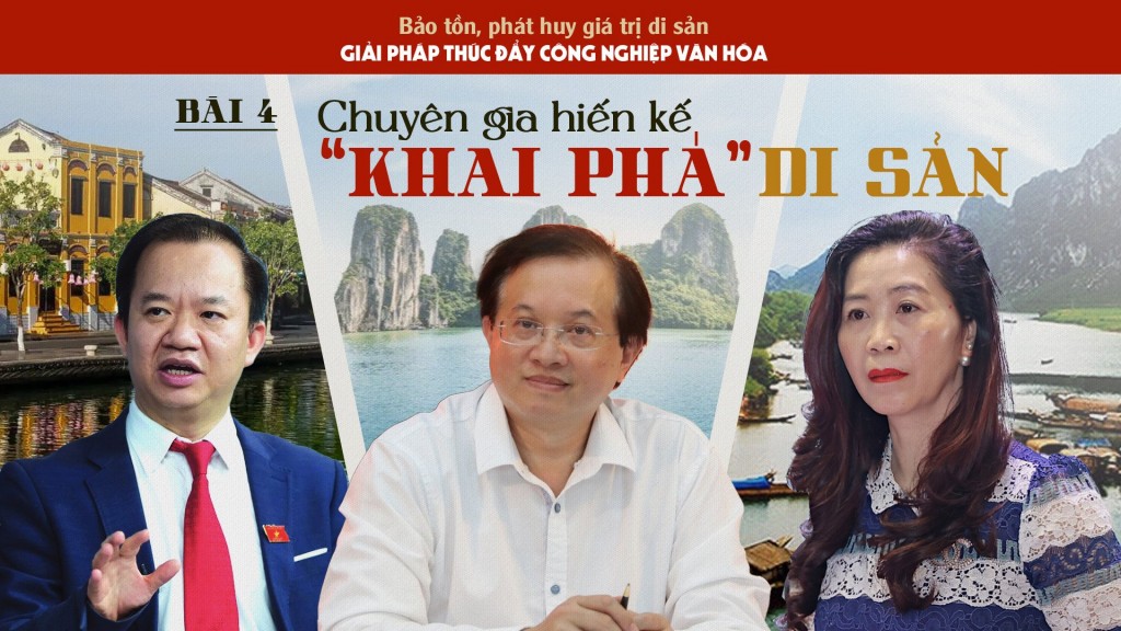 Bài 4: Chuyên gia hiến kế “khai phá” di sản