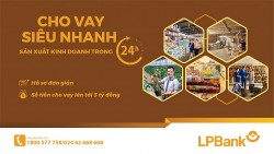 LPBank ra mắt sản phẩm mới “Cho vay siêu nhanh sản xuất kinh doanh trong 24h”