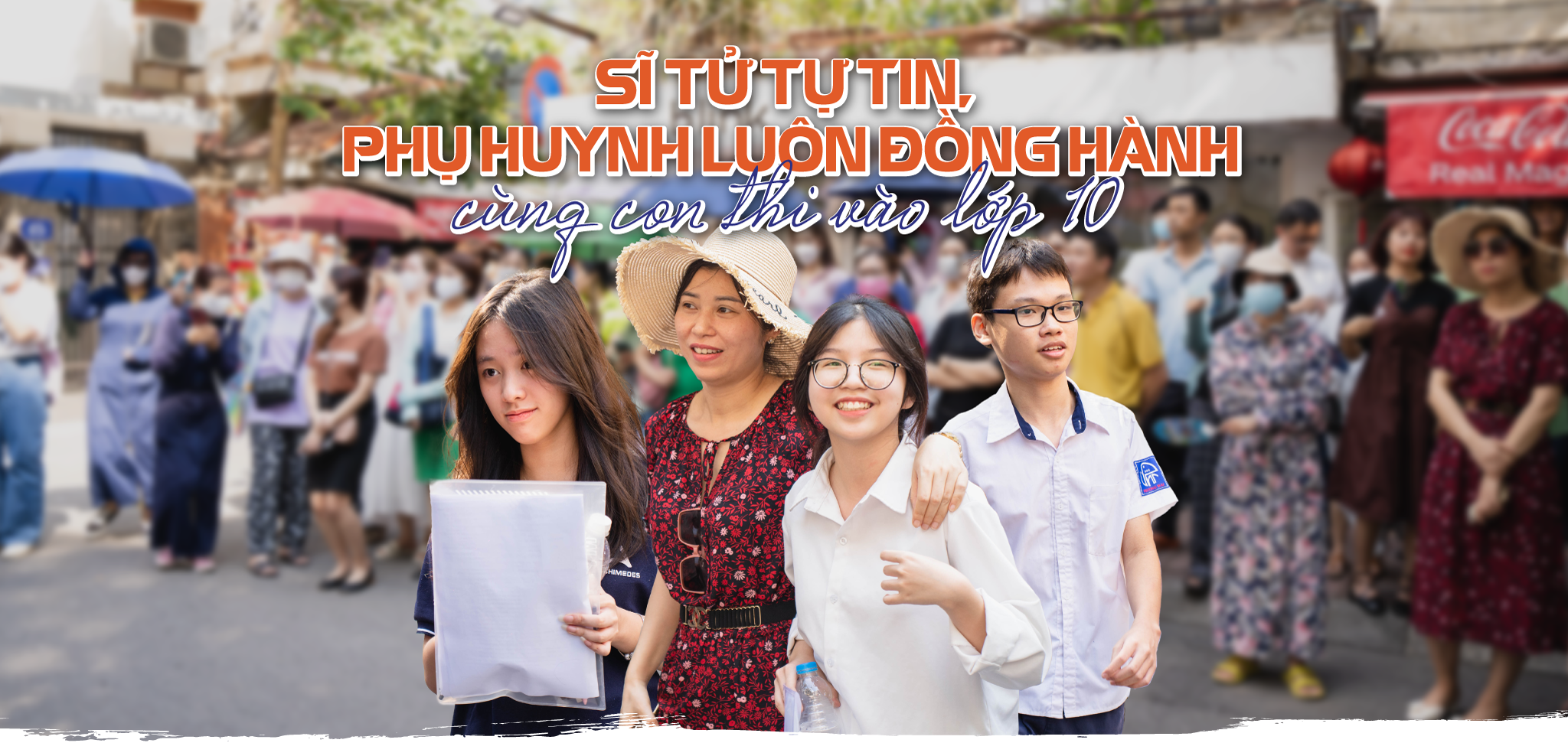 Sĩ tử tự tin, phụ huynh luôn đồng hành cùng con thi vào lớp 10