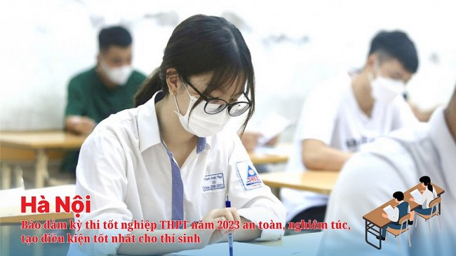 Hà Nội: Bảo đảm kỳ thi tốt nghiệp THPT năm 2023 an toàn, nghiêm túc, tạo điều kiện tốt nhất cho thí sinh