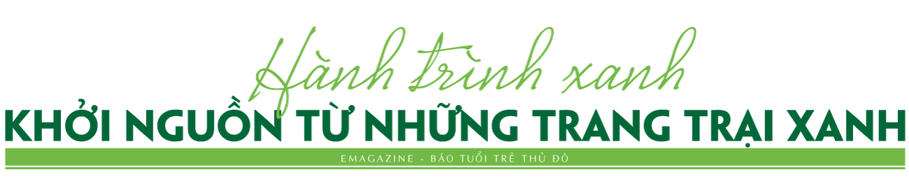 Hành trình xanh khởi nguồn từ những trang trại xanh