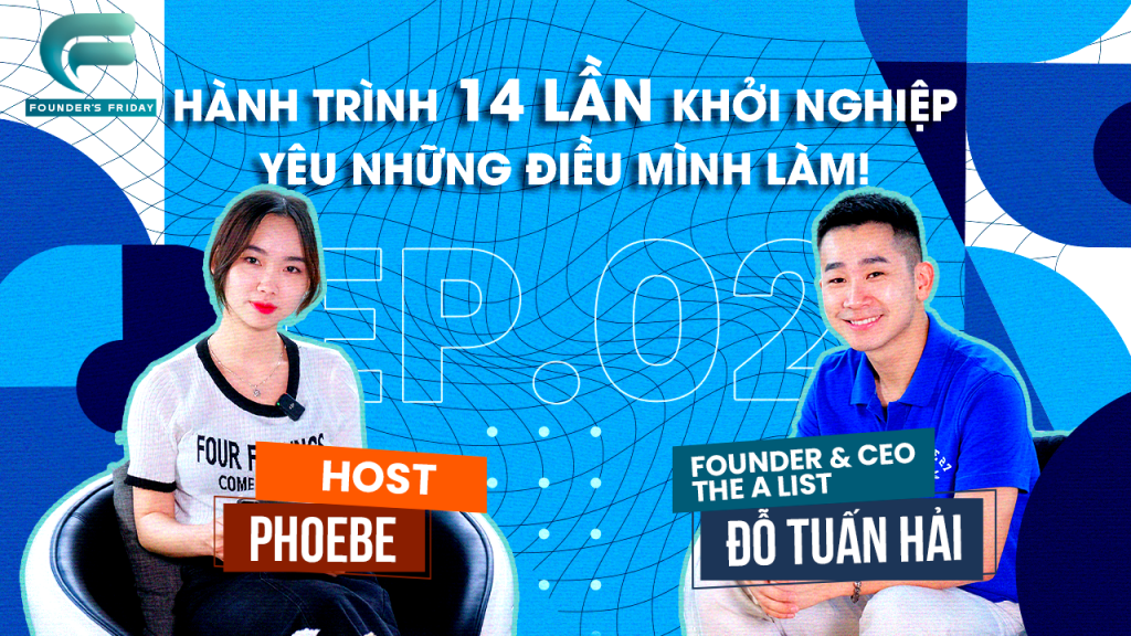 Hành trình 14 lần khởi nghiệp của Đỗ Tuấn Hải - CEO & Founder The A List