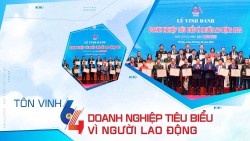 Tôn vinh 64 doanh nghiệp tiêu biểu vì người lao động