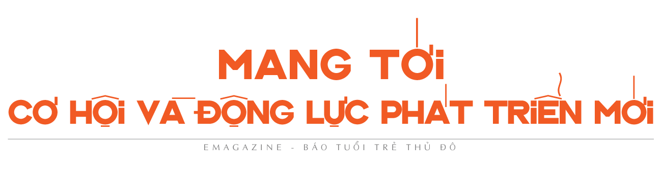 Mang tới cơ hội và động lực phát triển mới