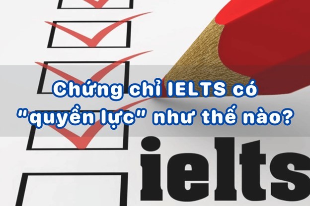 Chứng chỉ IELTS có “quyền lực” như thế nào?