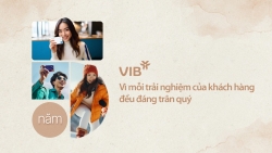 VIB: Vì mỗi trải nghiệm của khách hàng đều đáng trân quý