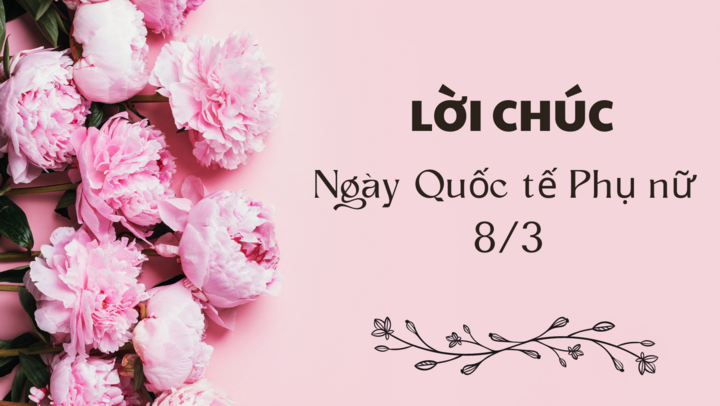 Những lời chúc "cực ngọt" cho phái đẹp nhân dịp Quốc tế Phụ nữ 8/3