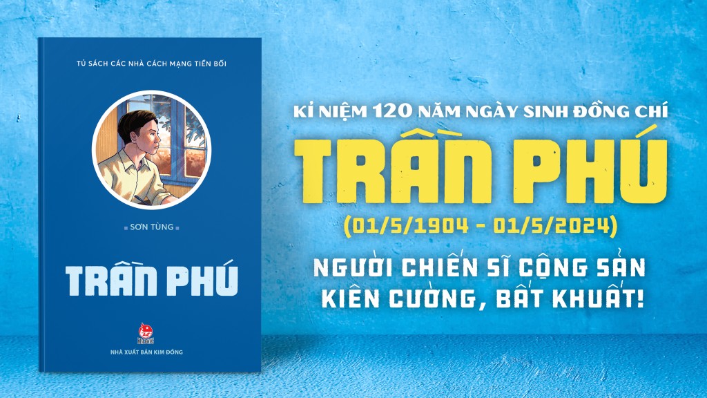 Truyện ký về cuộc đời sáng chói của Tổng Bí thư Trần Phú
