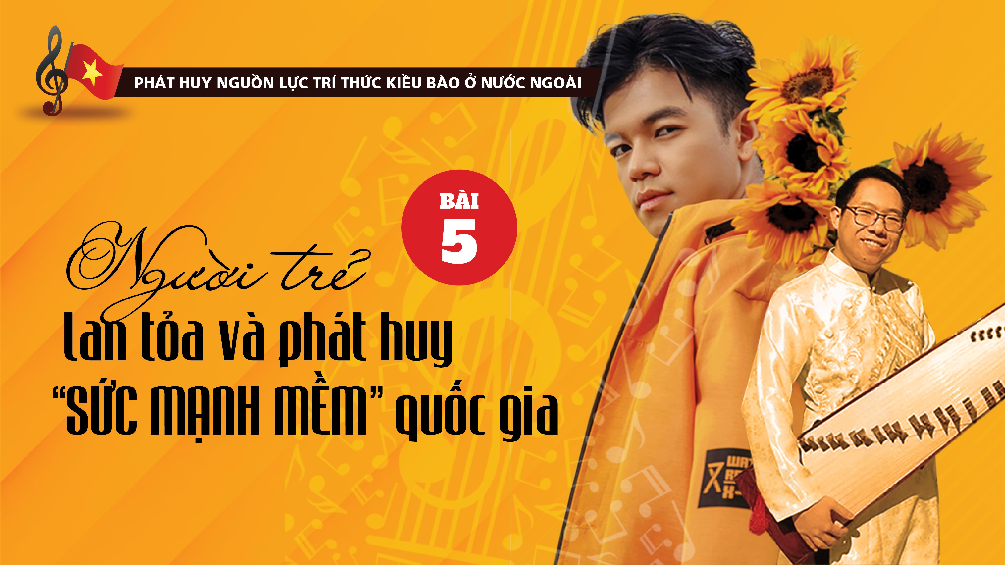 Bài 5: Người trẻ lan tỏa và phát huy “sức mạnh mềm” quốc gia