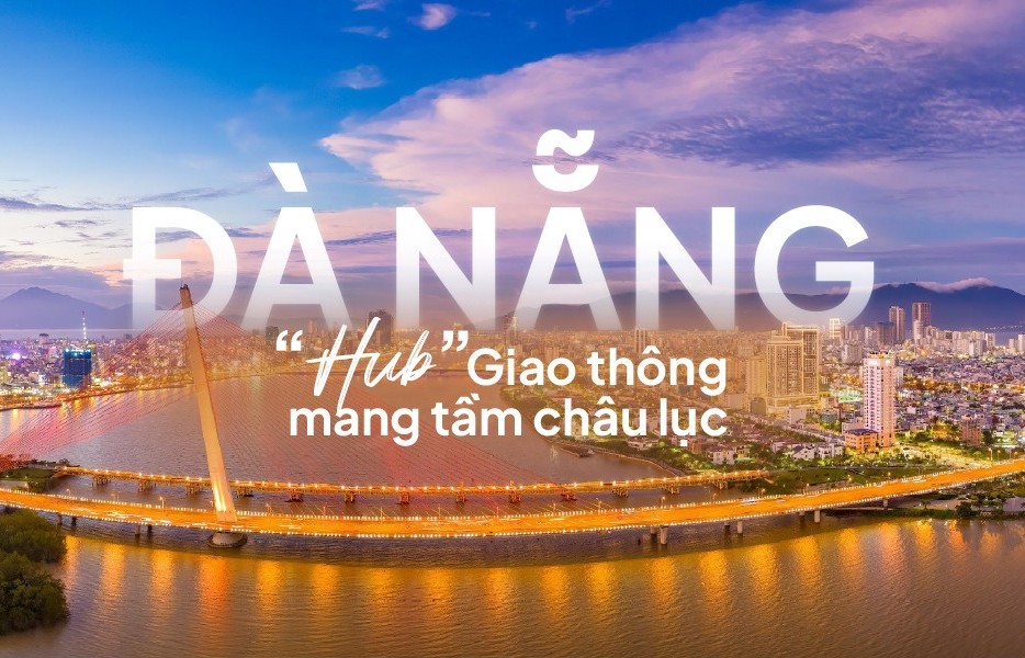 Sở hữu hạ tầng giao thông “khủng”, Đà Nẵng là tâm điểm kết nối trong nước và quốc tế