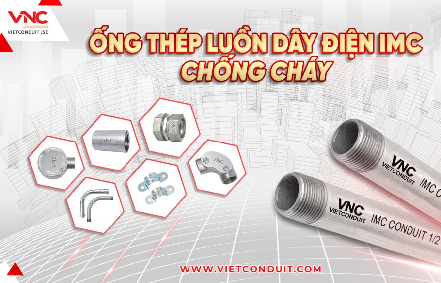 Ống thép luồn dây điện IMC Vietconduit: Giải pháp chống cháy hiệu quả cho các công trình