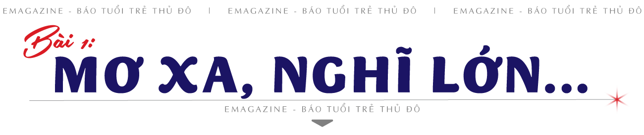 Bài 1: Mơ xa, nghĩ lớn...