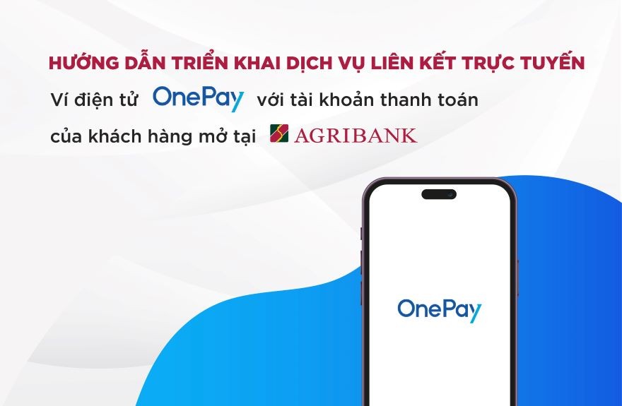 Agribank triển khai dịch vụ liên kết trực tuyến ví điện tử OnePay