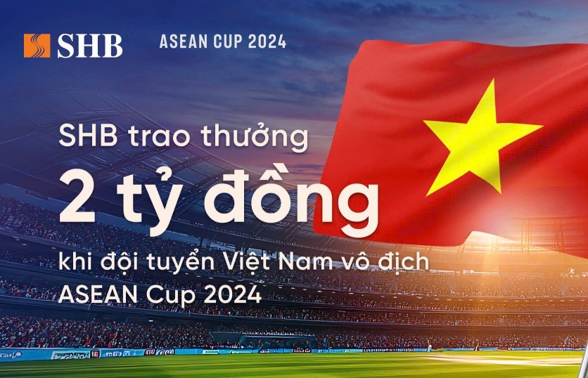 SHB treo thưởng 2 tỷ đồng cho đội tuyển Việt Nam đoạt chức vô địch ASEAN Cup 2024