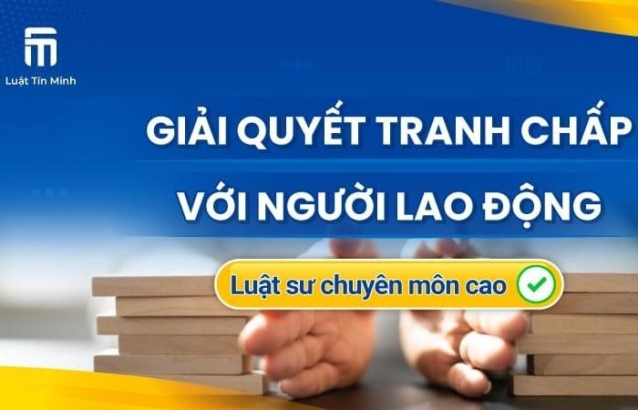 Công ty Luật Tín Minh hỗ trợ giải quyết tranh chấp lao động