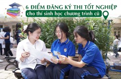 6 điểm đăng ký thi tốt nghiệp cho thí sinh học chương trình cũ