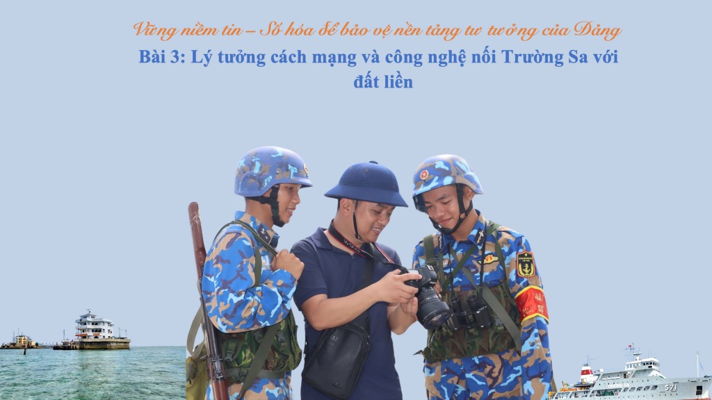 Bài 3: Lý tưởng cách mạng, công nghệ nối Trường Sa với đất liền