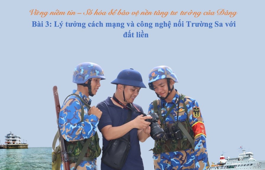 Bài 3: Lý tưởng cách mạng, công nghệ nối Trường Sa với đất liền