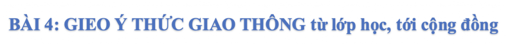 Bài 4: Gieo ý thức giao thông từ lớp học, tới cộng đồng