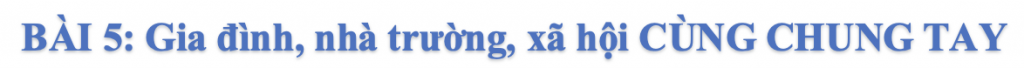 Bài 5: Gia đình, nhà trường, xã hội cùng chung tay