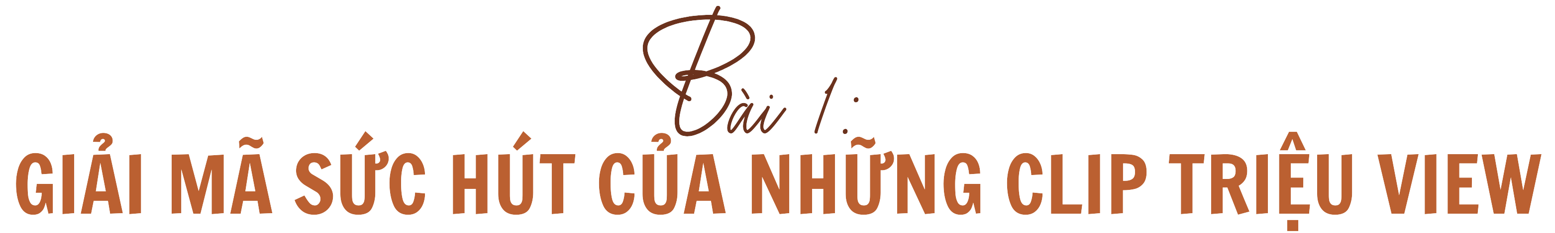 Bài 1: Giải mã sức hút từ những clip triệu view