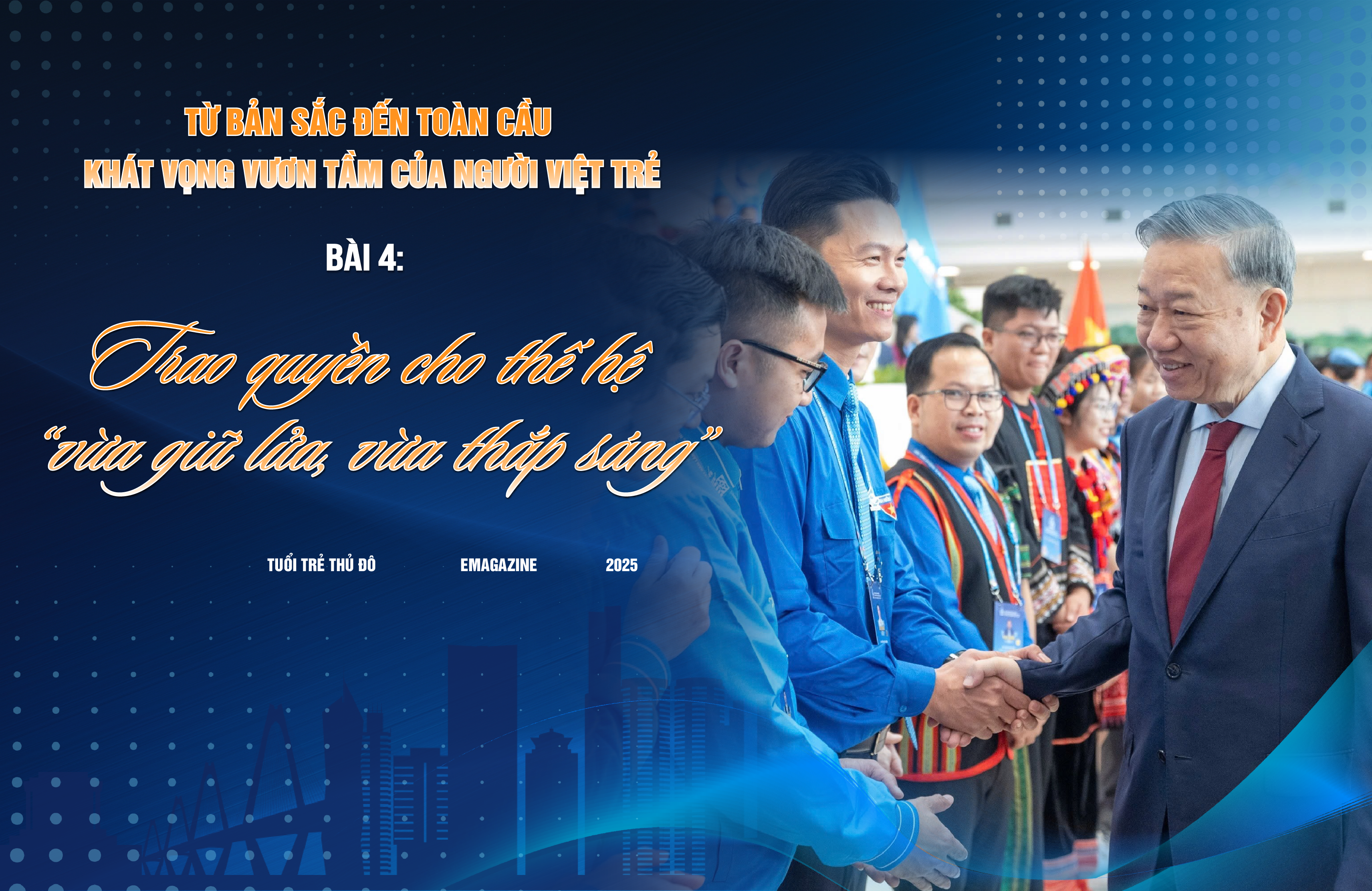 Bài 4: Trao quyền cho thế hệ “vừa giữ lửa, vừa thắp sáng”