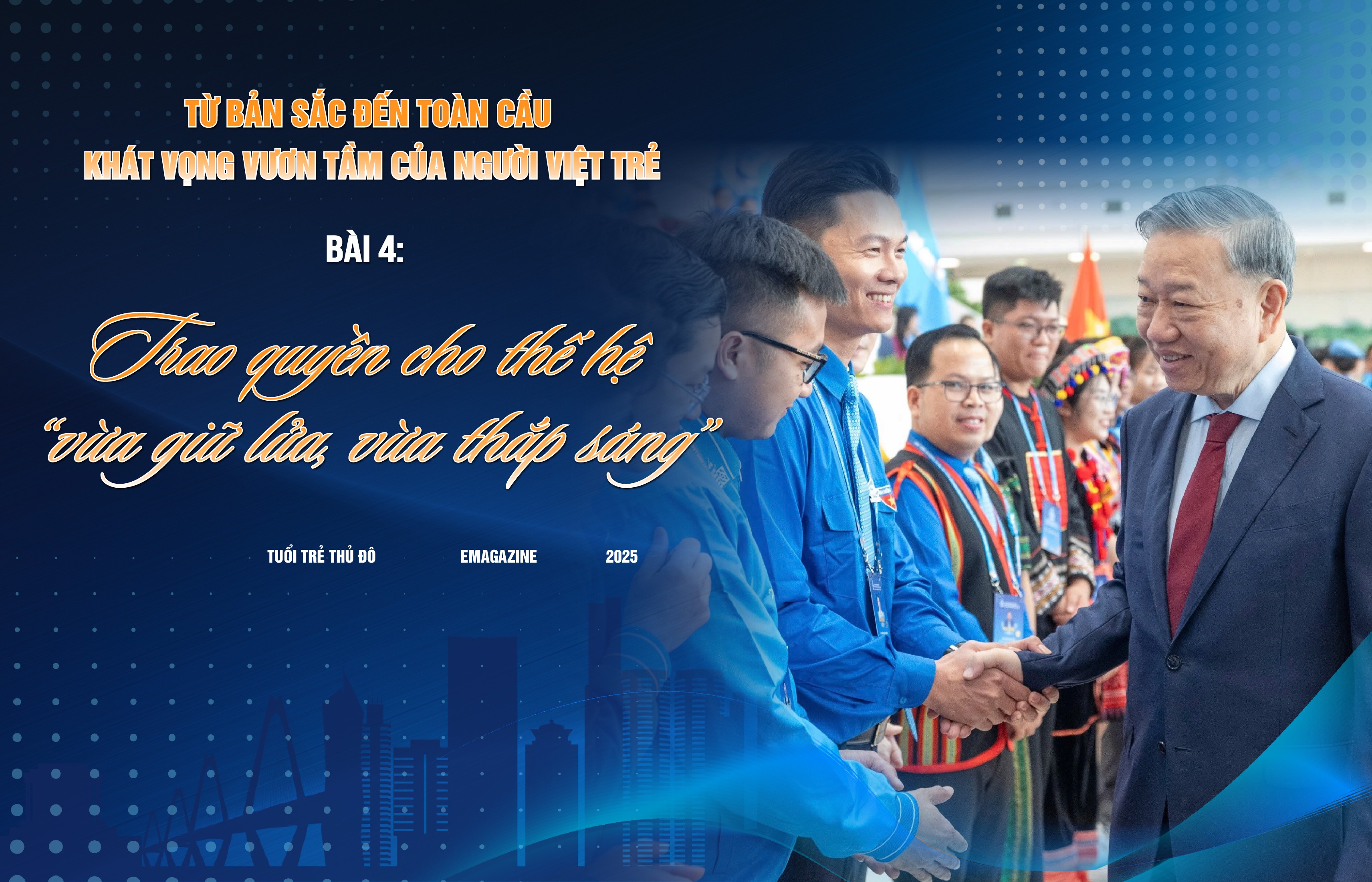 Bài 4: Trao quyền cho thế hệ “vừa giữ lửa, vừa thắp sáng”