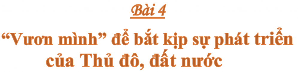 Bài 4: “Vươn mình” để bắt kịp sự phát triển của Thủ đô
