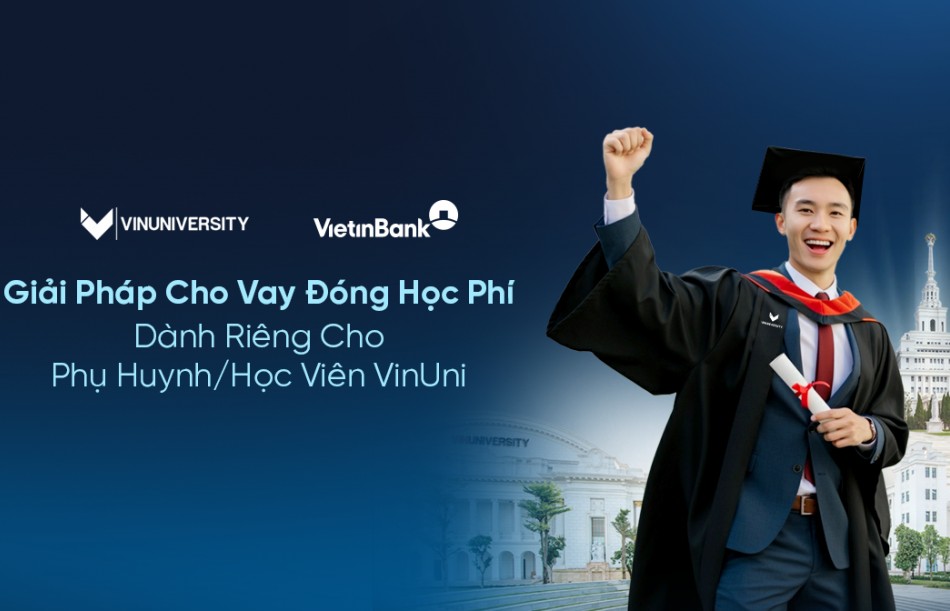 VietinBank triển khai giải pháp cho vay đóng học phí dành riêng cho VinUni