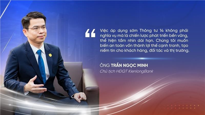 Tiên phong áp dụng sớm Thông tư 14: Cơ hội biến an toàn vốn thành lợi thế cạnh tranh
