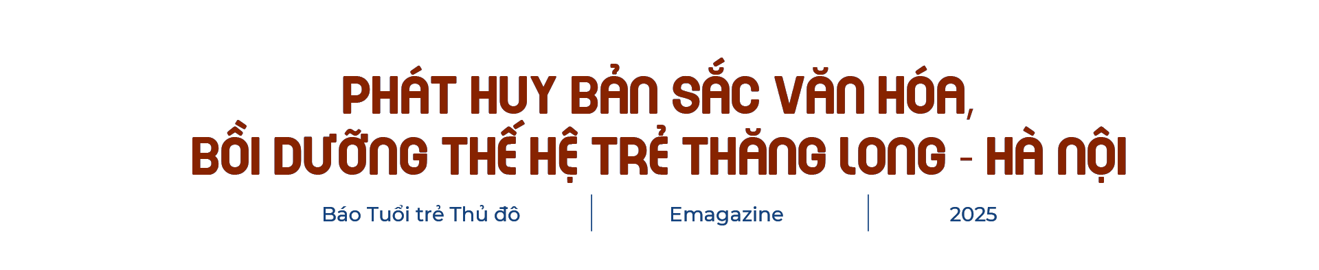 Giữ gìn, phát huy bảnsắc vănhóa ThăngLong - HàNội, xâydựng Thủđô hiệnđại – văn minh