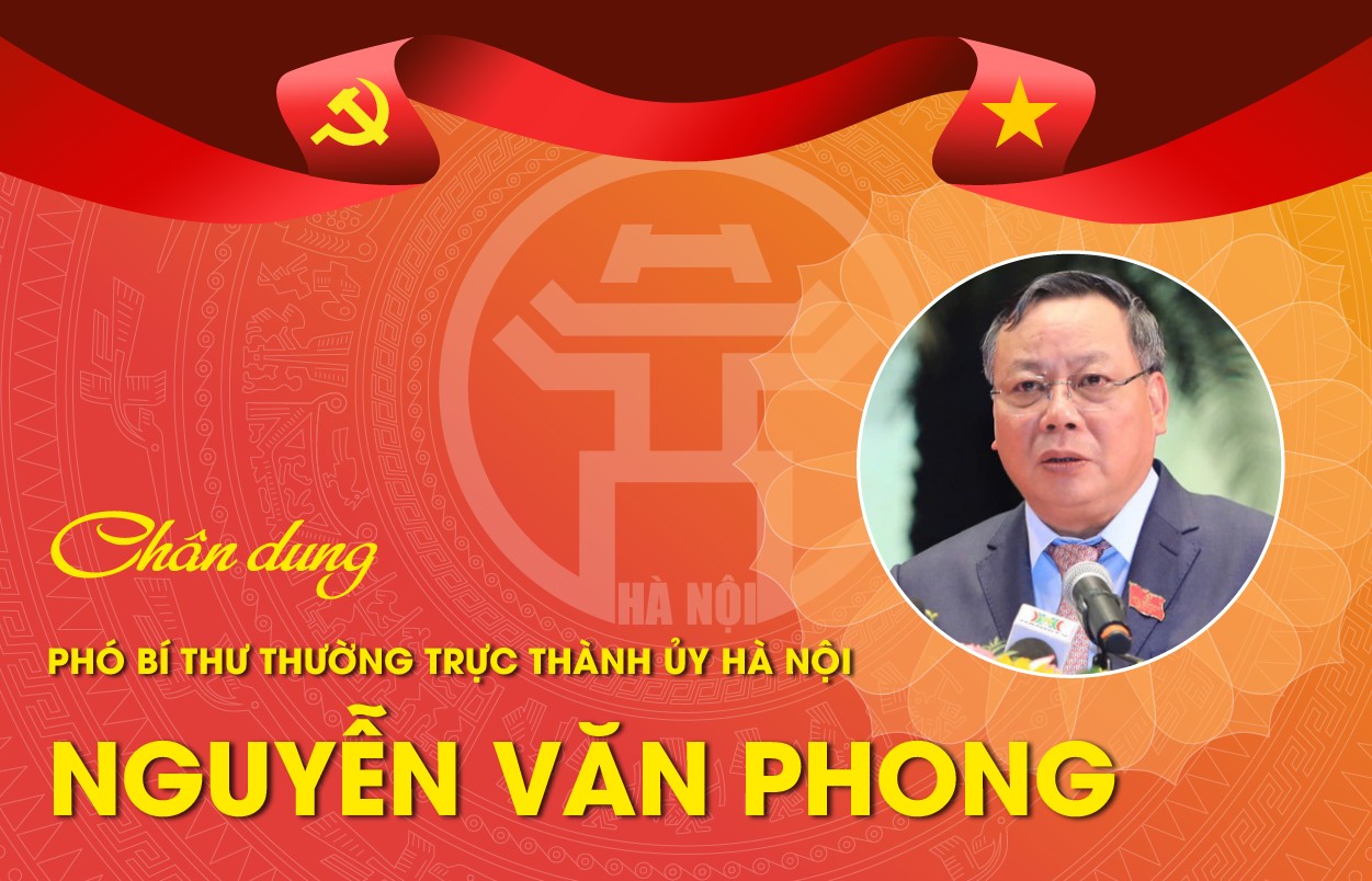 Chân dung Phó Bí thư Thường trực Thành ủy Hà Nội Nguyễn Văn Phong