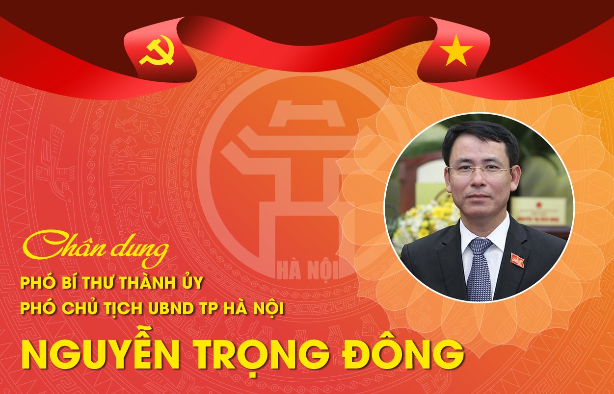 Chân dung Phó Bí thư Thành ủy Hà Nội Nguyễn Trọng Đông