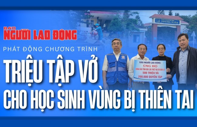 Báo Người Lao động phát động chương trình “Triệu tập vở cho học sinh vùng bị thiên tai”