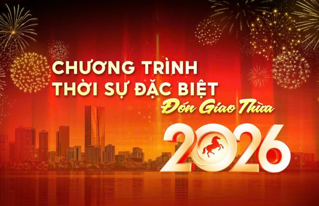 Bản tin đặc biệt đón Giao thừa Xuân Bính Ngọ 2026