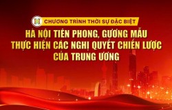Chương trình Thời sự đặc biệt: Hà Nội tiên phong, gương mẫu thực hiện các Nghị quyết chiến lược của Trung ương