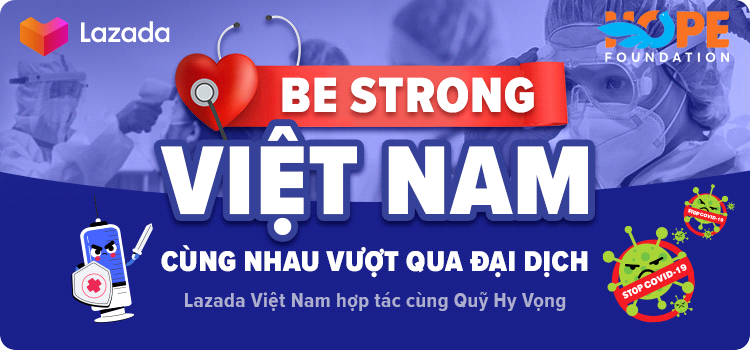 Chương trình “Be Strong Vietnam – Cùng nhau vượt qua Đại dịch” do Lazada Vietnam phối hợp thực hiện Quỹ Hy Vọng - quỹ xã hội và từ thiện được vận hành bởi Báo điện tử VnExpress và Công ty Cổ phần FPT