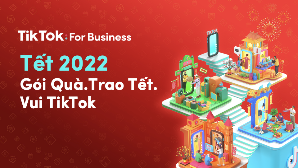 TikTok giới thiệu gói giải pháp đa dạng dành riêng cho chiến dịch quảng cáo Tết 2022