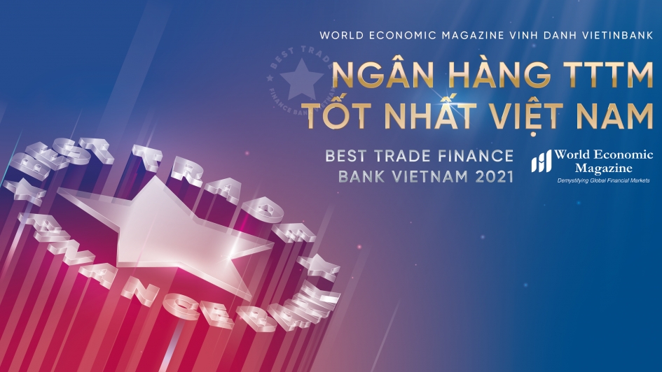 World Economic Magazine vinh danh VietinBank là Ngân hàng Tài trợ Thương mại tốt nhất năm 2021