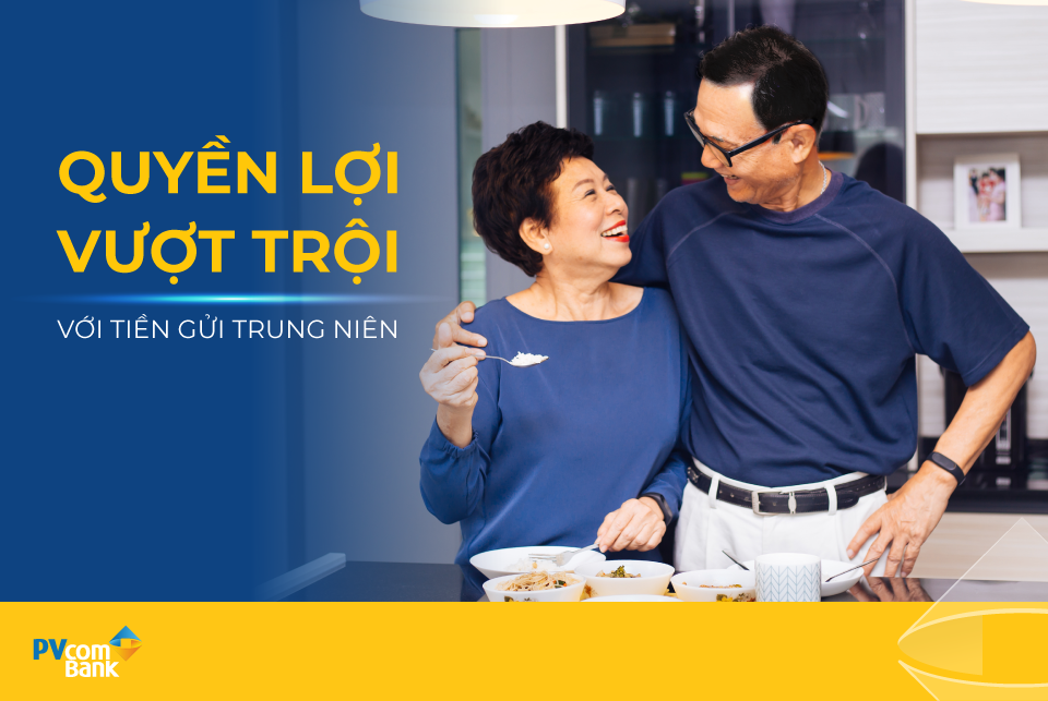 “Tiền gửi trung niên” – một trong những sản phẩm tiết kiệm ưu việt của PVcomBank.